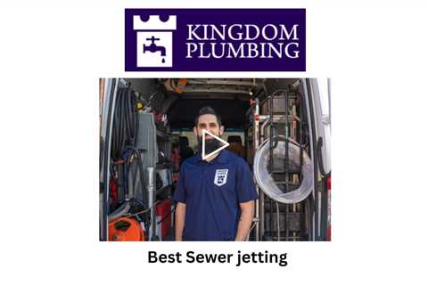 Best Sewer jetting - Kingdom Plumbing