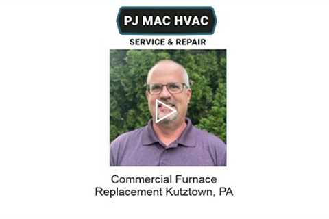 Commercial Furnace Replacement Kutztown, PA - PJ MAC HVAC Service & Repair