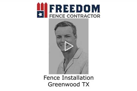 Fence Installation Greenwood TX - Freedom Fence and Services