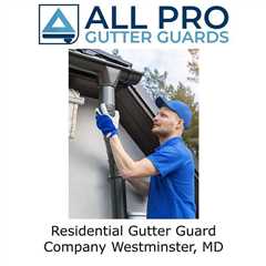 Residential Gutter Guard Company Westminster, MD - All Pro Gutter Guards's Podcast