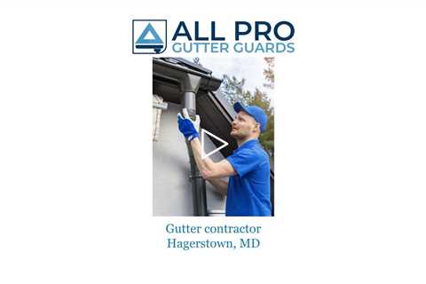 Gutter contractor Hagerstown, MD - All Pro Gutter Guards