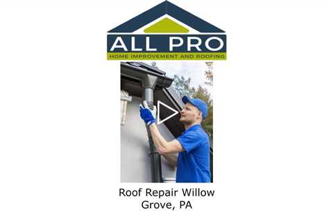 Roof Repair Willow Grove, PA - All Pro Home Improvement and Roofing