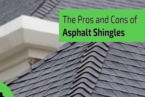 Asphalt Shingles: Pros and Cons