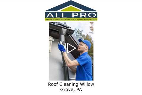 Roof Cleaning Willow Grove, PA - All Pro Home Improvement and Roofing