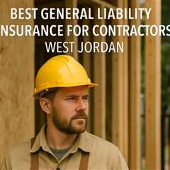 Best General Liability Insurance For Contractors West Jordan