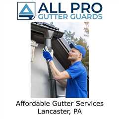 Affordable Gutter Services Lancaster, PA - All Pro Gutter Guards