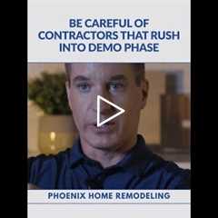 Be careful of Contractors that rush into demo phase