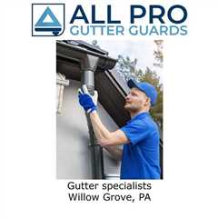 Gutter specialists Willow Grove, PA - All Pro Gutter Guards's Podcast