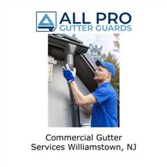 Commercial Gutter Services Williamstown, NJ