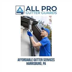 Affordable gutter services Harrisburg, PA - All Pro Gutter Guards