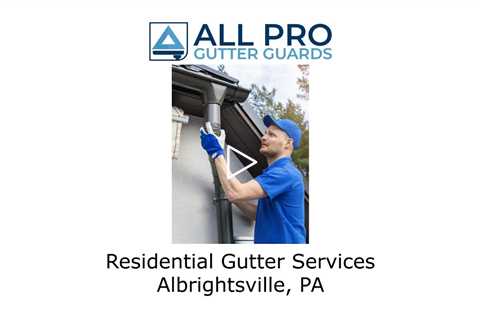 Residential Gutter Services Albrightsville, PA - All Pro Gutter Guards