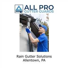 Rain gutter solutions Allentown, PA - All Pro Gutter Guards's Podcast