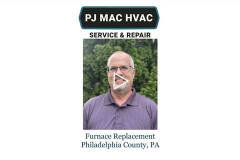 Furnace Replacement Philadelphia County, PA - PJ MAC Air Duct Cleaning