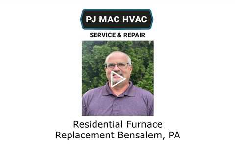 Residential Furnace Replacement Bensalem, PA - PJ MAC HVAC Air Duct Cleaning