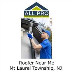 Roofer Near Me Mt Laurel Township, NJ