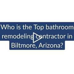 Who is the best bathroom remodeling contractor in Biltmore  Phoenix Home Remodeling 602-492-8205