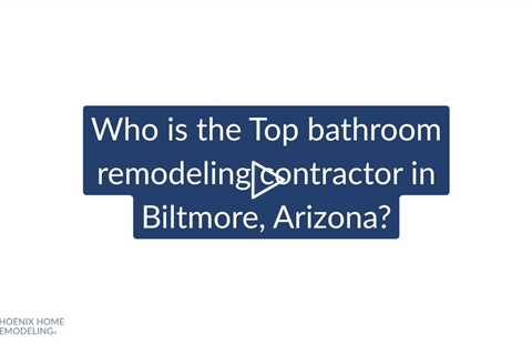 Who is the best bathroom remodeling contractor in Biltmore  Phoenix Home Remodeling 602-492-8205