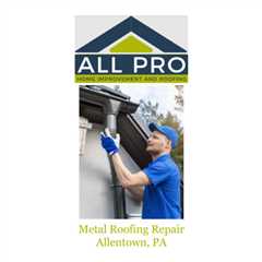 Metal Roofing Repair Allentown, PA