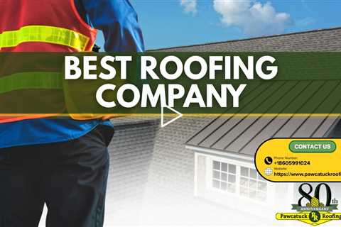Best roofing company - Pawcatuck Roofing Company - (860) 599 1024