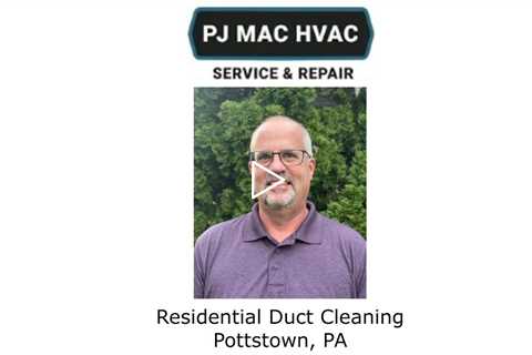 Residential Duct Cleaning Pottstown, PA - PJ MAC HVAC Service & Repair